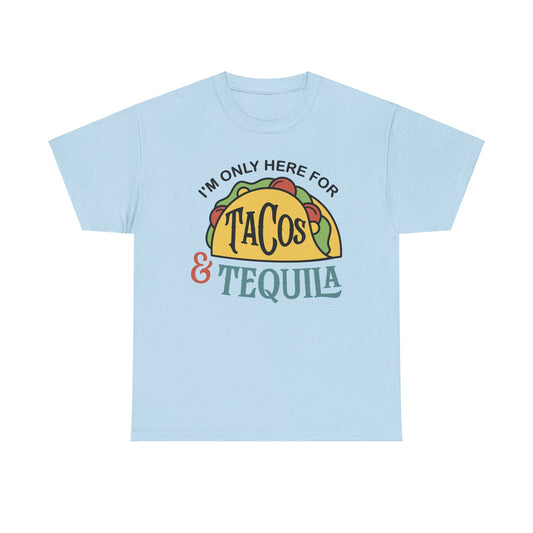Im Only Here For Tacos And Tequila Tee - Unisex Heavy Cotton T-Shirt