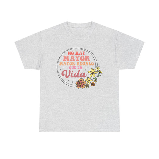 No hay Mayor Mayor Regalo Que La Vida Tee - Unisex Heavy Cotton T-Shirt